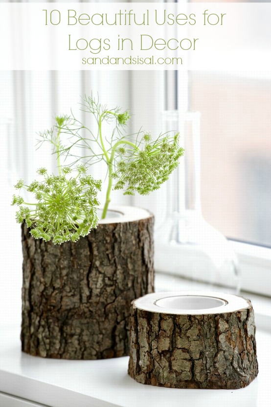 10 Beautiful Uses for Logs in Decor