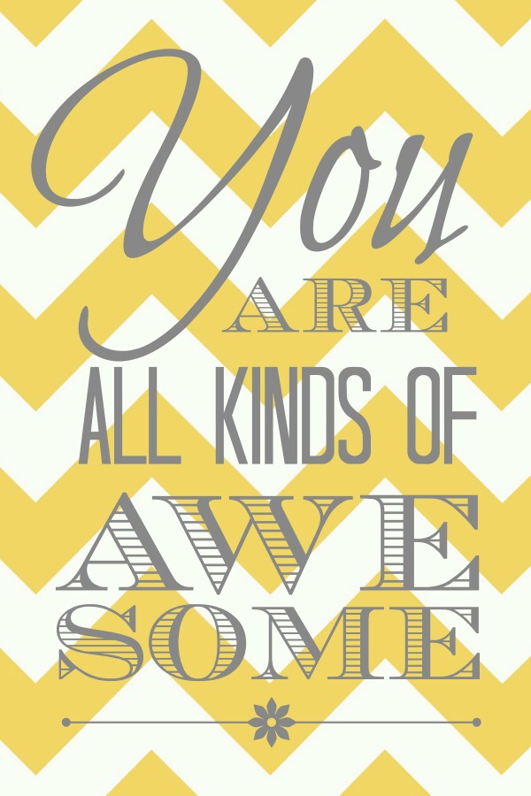 You Are All Kinds of Awesome Printable - Yellow Chevron 